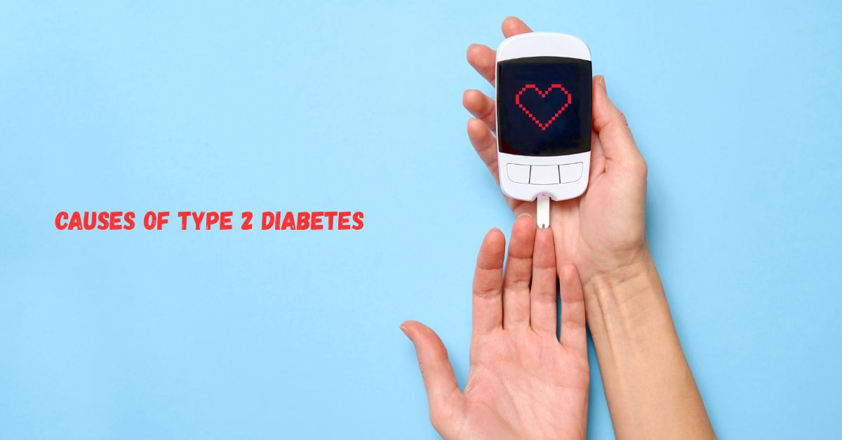 Causes of Type 2 Diabetes